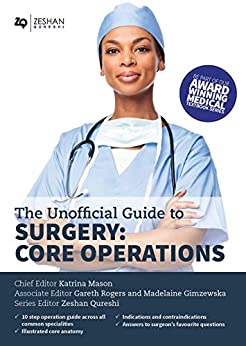 Unofficial Guide to Surgery: Core Operations: Indications, Contraindications, Core Anatomy, Step-by-Step Guide, Complications and Follow Up (ePub+Converted PDF)