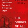 The Source of All Things: A Heart Surgeon’s Quest to Understand Our Most Mysterious Organ (EPUB)