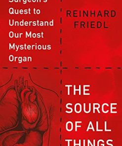 The Source of All Things: A Heart Surgeon’s Quest to Understand Our Most Mysterious Organ (EPUB)