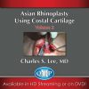 Asian Aesthetic Surgery Techniques, Volume 2: Asian Rhinoplasty Using Costal Cartilage (CME VIDEOS)