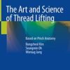 The Art and Science of Thread Lifting: Based on Pinch Anatomy 1st ed. 2019 Edition