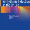 Arrhythmia Induction in the EP Lab 1st ed. 2019 Edition