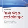 Praxis Körperpsychotherapie: 10 Prinzipien der Arbeit im therapeutischen Prozess (Psychotherapie: Praxis) (German Edition)