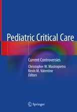 Pediatric Critical Care: Current Controversies 1st ed. 2019 Edition