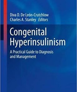 Congenital Hyperinsulinism: A Practical Guide to Diagnosis and Management (Contemporary Endocrinology) 1st ed. 2019 Edition