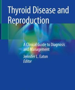 Thyroid Disease and Reproduction: A Clinical Guide to Diagnosis and Management