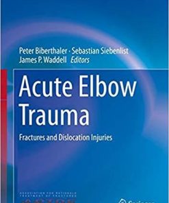 Acute Elbow Trauma: Fractures and Dislocation Injuries (Strategies in Fracture Treatments) 1st ed. 2019 Edition