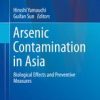 Arsenic Contamination in Asia: Biological Effects and Preventive Measures (Current Topics in Environmental Health and Preventive Medicine) 1st ed. 2019 Edition