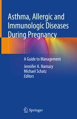 Asthma, Allergic and Immunologic Diseases During Pregnancy: A Guide to Management 1st ed. 2019 Edition