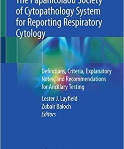 The Papanicolaou Society of Cytopathology System for Reporting Respiratory Cytology: Definitions, Criteria, Explanatory Notes, and Recommendations for Ancillary Testing 1st ed. 2019 Edition