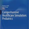 Comprehensive Healthcare Simulation: Pediatrics 1st ed. 2016 Edition