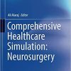 Comprehensive Healthcare Simulation: Neurosurgery 1st ed. 2018 Edition