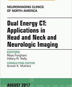 Dual Energy CT: Applications in Head and Neck and Neurologic Imaging, An Issue of Neuroimaging Clinics of North America, E-Book (The Clinics: Radiology 27) 1st Edition