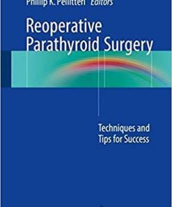 Reoperative Parathyroid Surgery: Techniques and Tips for Success 1st ed. 2018 Edition