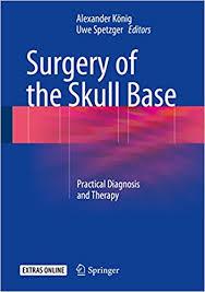 Surgery of the Skull Base: Practical Diagnosis and Therapy 1st ed. 2018 Edition