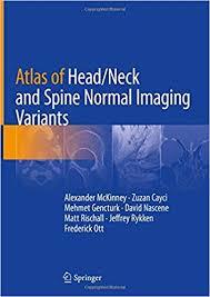 Atlas of Head/Neck and Spine Normal Imaging Variants 1st ed. 2018 Edition