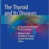 The Thyroid and Its Diseases: A Comprehensive Guide for the Clinician 1st ed. 2019 Edition