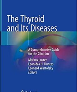 The Thyroid and Its Diseases: A Comprehensive Guide for the Clinician 1st ed. 2019 Edition