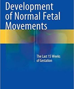 Development of Normal Fetal Movements: The Last 15 Weeks of Gestation 2015th Edition