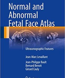 Normal and Abnormal Fetal Face Atlas: Ultrasonographic Features 1st ed. 2017 Edition