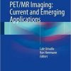 PET/MR Imaging: Current and Emerging Applications 1st ed. 2018 Edition