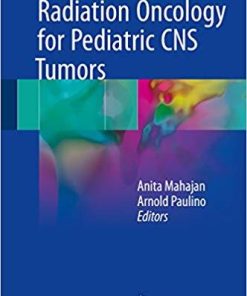 Radiation Oncology for Pediatric CNS Tumors 1st ed. 2018 Edition