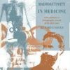 A Century of X-Rays and Radioactivity in Medicine: With Emphasis on Photographic Records of the Early Years 1st Edition