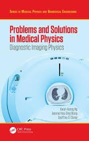 Problems and Solutions in Medical Physics: Diagnostic Imaging Physics (Series in Medical Physics and Biomedical Engineering) 1st Edition