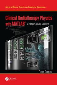 Clinical Radiotherapy Physics with MATLAB: A Problem-Solving Approach (Series in Medical Physics and Biomedical Engineering) 1st Edition