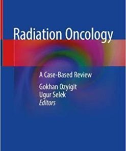 Radiation Oncology: A Case-Based Review 1st ed. 2019 Edition