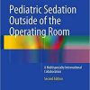 Pediatric Sedation Outside of the Operating Room: A Multispecialty International Collaboration 2nd ed. 2015 Edition