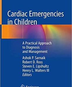 Cardiac Emergencies in Children: A Practical Approach to Diagnosis and Management 1st ed. 2018 Edition