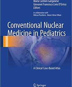 Conventional Nuclear Medicine in Pediatrics: A Clinical Case-Based Atlas 1st ed. 2017 Edition