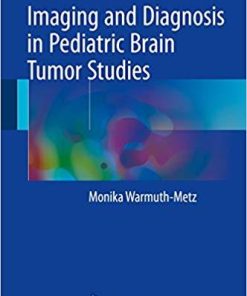 Imaging and Diagnosis in Pediatric Brain Tumor Studies 1st ed. 2017 Edition