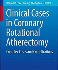 Clinical Cases in Coronary Rotational Atherectomy: Complex Cases and Complications (Clinical Cases in Interventional Cardiology) 1st ed. 2018 Edition