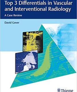 Top 3 Differentials in Vascular and Interventional Radiology: A Case Review 1st Edition