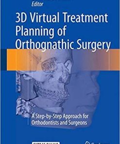 3D Virtual Treatment Planning of Orthognathic Surgery: A Step-by-Step Approach for Orthodontists and Surgeons 1st ed. 2017 Edition