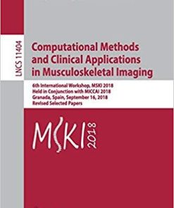 Computational Methods and Clinical Applications in Musculoskeletal Imaging: 6th International Workshop, MSKI 2018, Held in Conjunction with MICCAI … Papers (Lecture Notes in Computer Science) Paperback – January 8, 2019