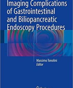 Imaging Complications of Gastrointestinal and Biliopancreatic Endoscopy Procedures 1st ed. 2016 Edition