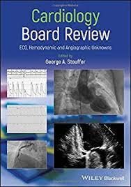 Cardiology Board Review: ECG, Hemodynamic and Angiographic Unknowns 1st