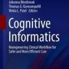 Cognitive Informatics: Reengineering Clinical Workflow for Safer and More Efficient Care (Health Informatics) 1st ed. 2019