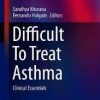 Difficult To Treat Asthma: Clinical Essentials (Respiratory Medicine) 1st