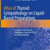 Atlas of Thyroid Cytopathology on Liquid-Based Preparations: Correlation with Clinical, Radiological, Molecular Tests and Histopathology 1st ed. 2020