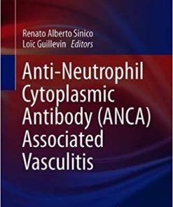 Anti-Neutrophil Cytoplasmic Antibody (ANCA) Associated Vasculitis (Rare Diseases of the Immune System) 1st ed. 2020