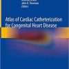 Atlas of Cardiac Catheterization for Congenital Heart Disease 1st ed. 2019 Edition