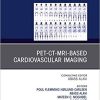 PET-CT-MRI based Cardiovascular Imaging, An Issue of PET Clinics (The Clinics: Radiology) 1st Edition