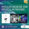 Nuclear Medicine and Molecular Imaging: Case Review Series 3rd ed. Edition