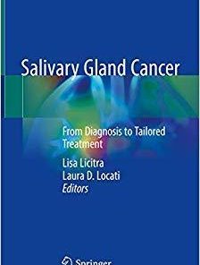 Salivary Gland Cancer: From Diagnosis to Tailored Treatment 1st ed. 2019 Edition