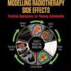 Modelling Radiotherapy Side Effects: Practical Applications for Planning Optimisation (Series in Medical Physics and Biomedical Engineering) 1st Edition