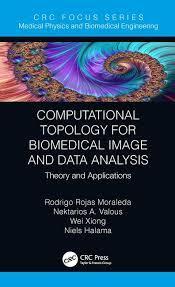 Computational Topology for Biomedical Image and Data Analysis: Theory and Applications (Focus Series in Medical Physics and Biomedical Engineering) 1st Edition